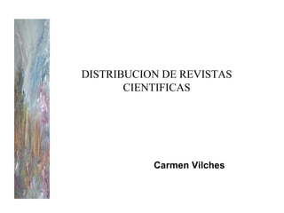 DISTRIBUCION DE REVISTAS CIENTIFICAS Carmen Vilches 