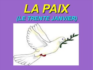 LA PAIX
(LE TRENTE JANVIER)
 