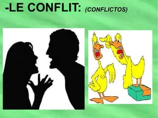 -LE CONFLIT: (CONFLICTOS)
 