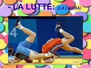 - LA LUTTE: (LA LUCHA)
 