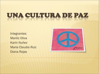 Integrantes: Mariliz Oliva Karin Nuñez Maria Claudia Ruiz Diana Rojas  