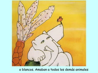 o blancos. Amaban a todos los demás animales 