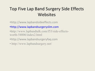 Top Five Lap Band Surgery Side Effects Websites ,[object Object],[object Object],[object Object],[object Object],[object Object]