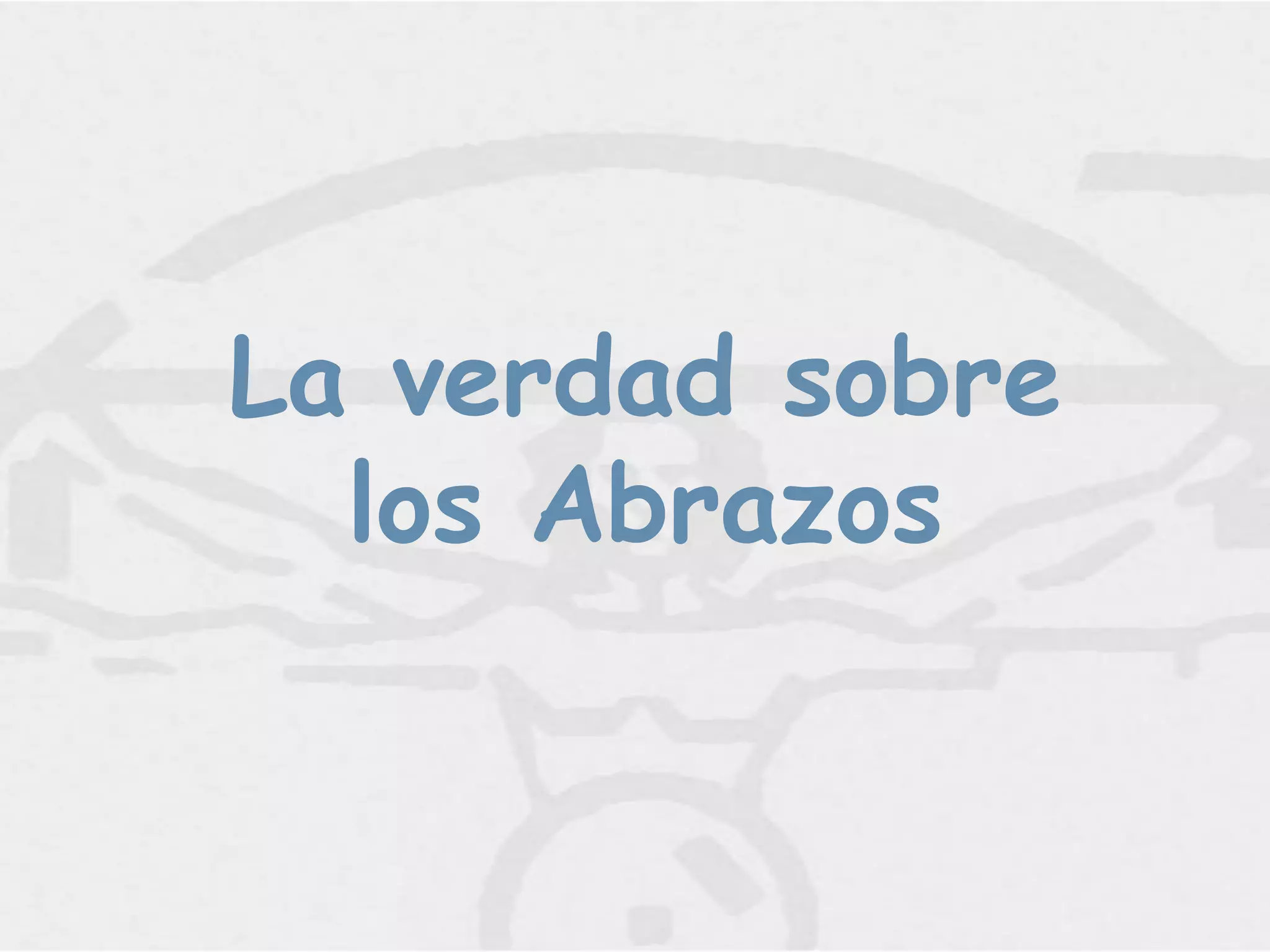 La verdad sobre
  los Abrazos
 