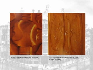 RELLEUS DE LA PORTA DEL PIS PRINCIPAL FRAGMENT DE LA PORTA DEL VESTÍBUL DEL 
PASSEIG DE GRÀCIA 
 