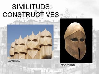 SIMILITUDS 
CONSTRUCTIVES 
XEMENEIES 
CASC CORINTI 
 