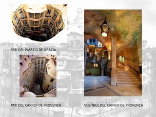 PATI DEL PASSEIG DE GRÀCIA 
PATI DEL CARRER DE PROVENÇA VESTÍBUL DEL CARRER DE PROVENÇA 
 