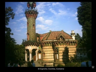  
 
*El Capricho, Comillas, CantabriaEl Capricho, Comillas, Cantabria
 
