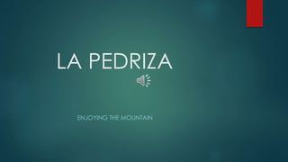 LA PEDRIZA
ENJOYING THE MOUNTAIN
 