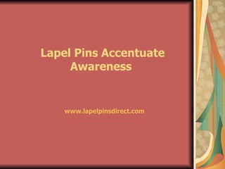 Lapel Pins Accentuate Awareness  www.lapelpinsdirect.com 