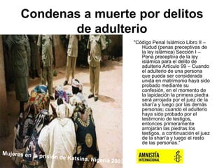 Condenas a muerte por delitos
de adulterio
"Código Penal Islámico Libro II –
Hudud (penas preceptivas de
la ley islámica) ...