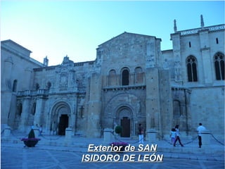 Exterior de SAN
ISIDORO DE LEÓN
 