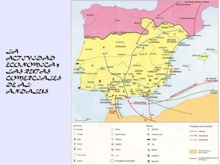 LA
ACTIVIDAD
ECONÓMICA y
LAS RUTAS
COMERCIALES
DE AL-
ÁNDALUS
 