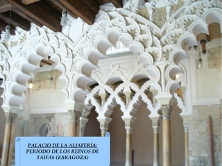 PALACIO DE LA ALJAFERÍA:
PERÍODO DE LOS REINOS DE
    TAIFAS (ZARAGOZA)
 