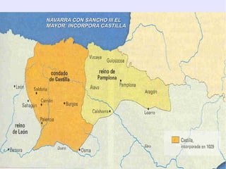 NAVARRA CON SANCHO III EL
MAYOR: INCORPORA CASTILLA
 