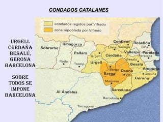 CONDADOS CATALANES




  Urgell
 Cerdaña
 Besalú,
  gerona
BarCelona

   soBre
 todos se
  impone
BarCelona
 
