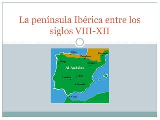 La península Ibérica entre los
       siglos VIII-XII
 