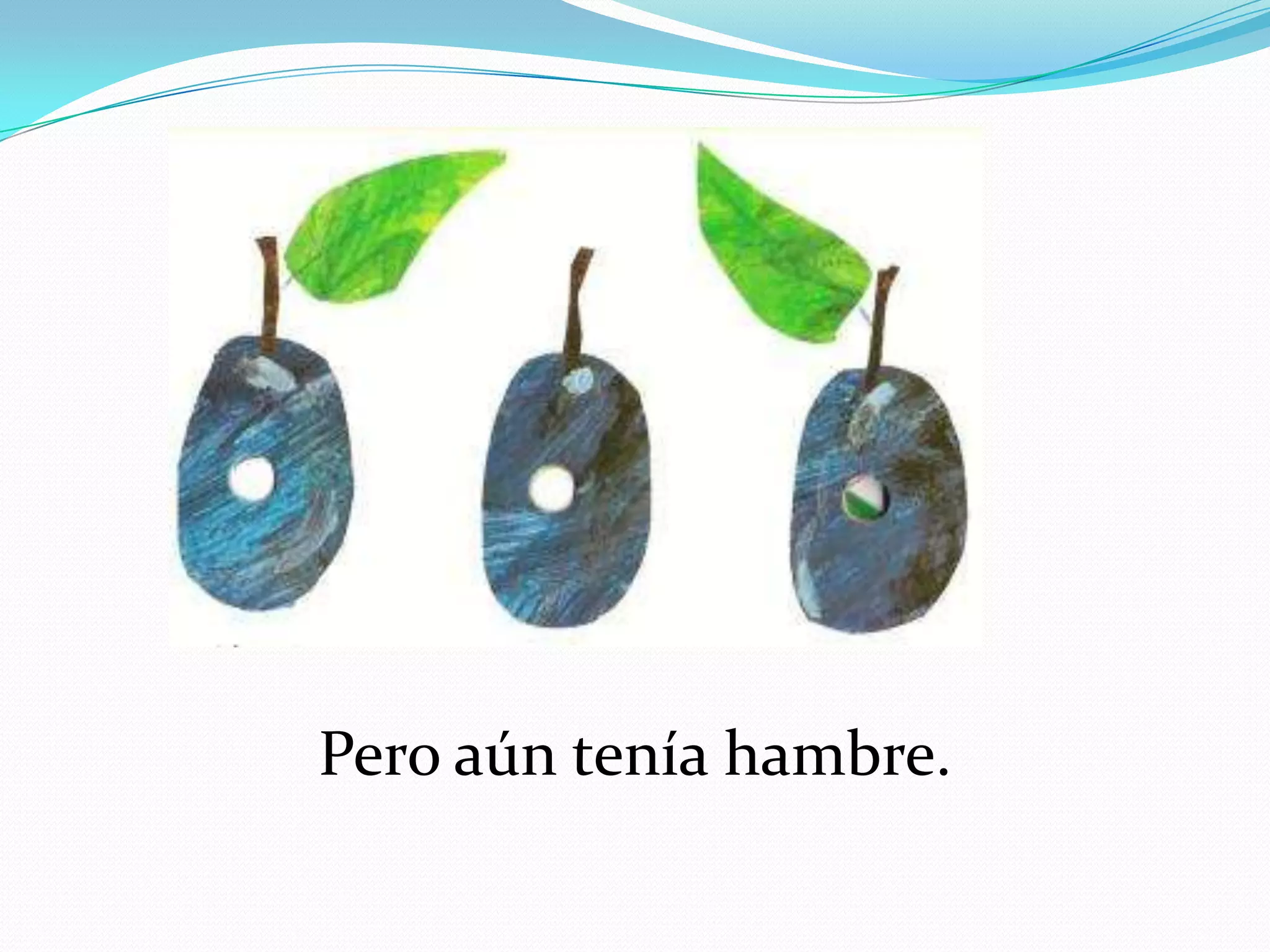 Pero aún tenía hambre.