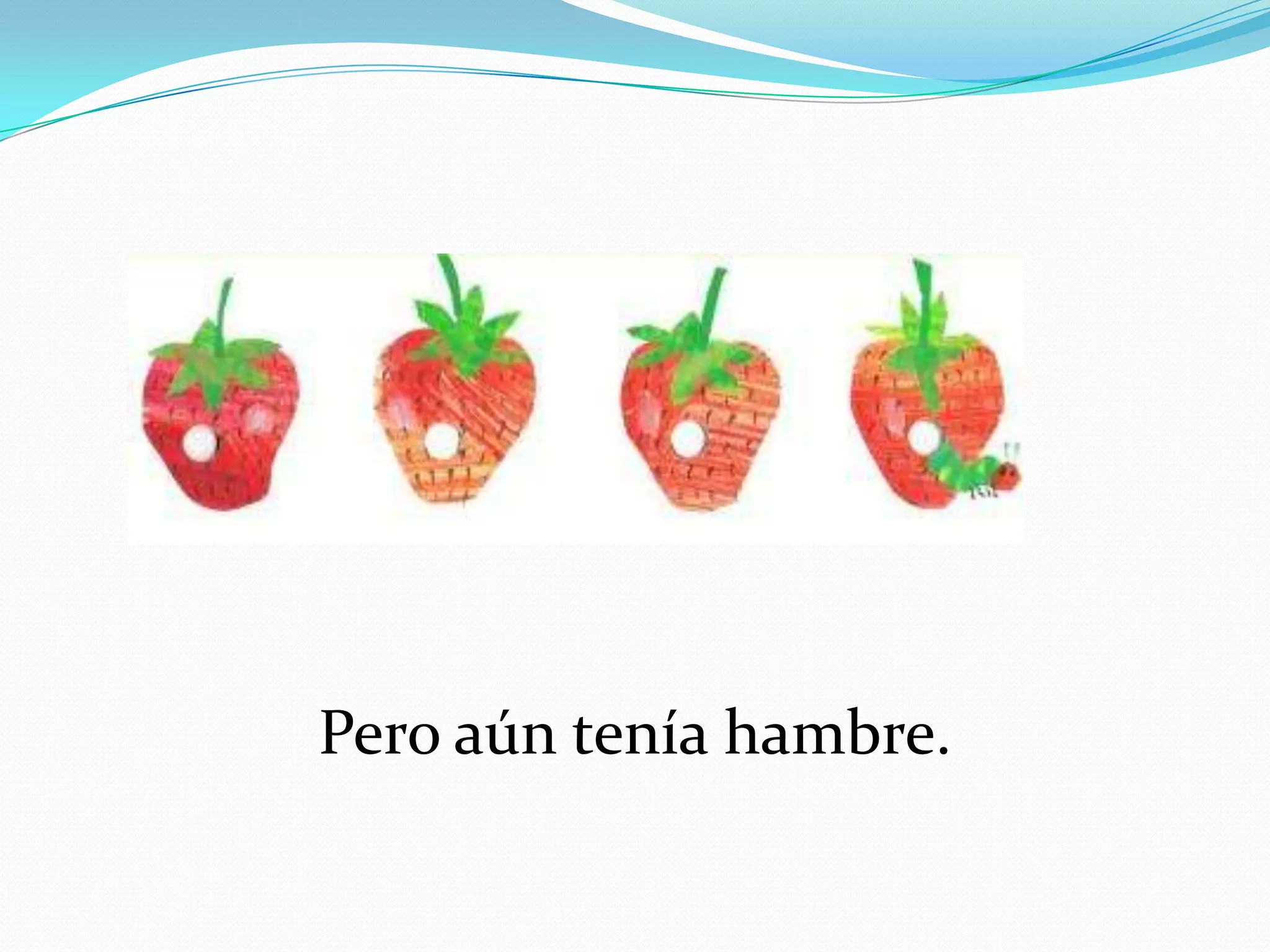 Pero aún tenía hambre.