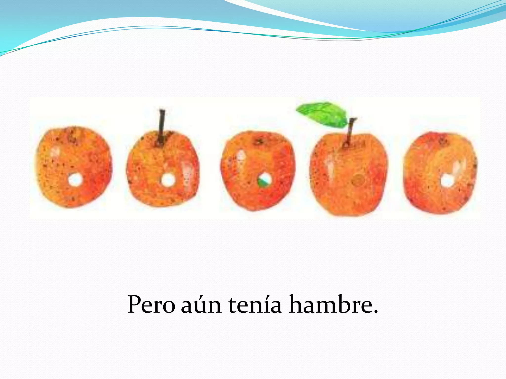 Pero aún tenía hambre.