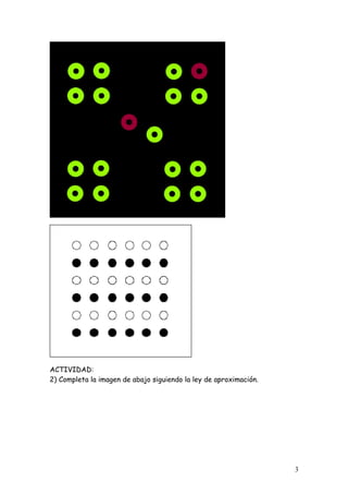 ACTIVIDAD:
2) Completa la imagen de abajo siguiendo la ley de aproximación.




                                                                   3
 
