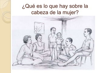 ¿Qué es lo que hay sobre la
cabeza de la mujer?
 