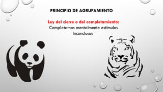 PRINCIPIO DE AGRUPAMIENTO
Ley del cierre o del completamiento:
Completamos mentalmente estímulos
inconclusos
 