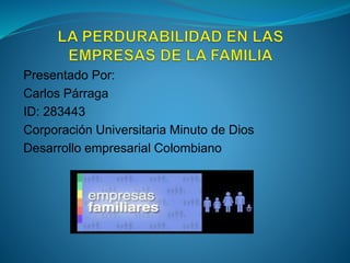 Presentado Por:
Carlos Párraga
ID: 283443
Corporación Universitaria Minuto de Dios
Desarrollo empresarial Colombiano
 