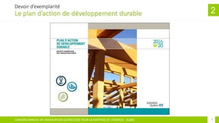 7
Devoir d’exemplarité
Le plan d’action de développement durable 2
7CONGRÈS ANNUEL DE L’ASSOCIATION QUÉBÉCOISE POUR LA MAÎ...
