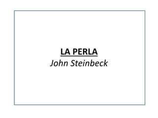 LA PERLA
John Steinbeck
 