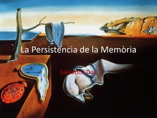La Persistència de la Memòria
Salvador Dalí
 
