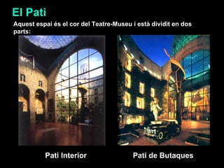 El Pati Aquest espai és el cor del Teatre-Museu i està dividit en dos parts: Pati de Butaques Pati Interior 