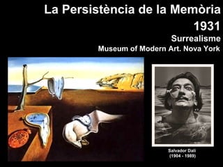 1931 Surrealisme Salvador Dalí  (1904 - 1989) La Persistència de la Memòria Museum of Modern Art. Nova York 