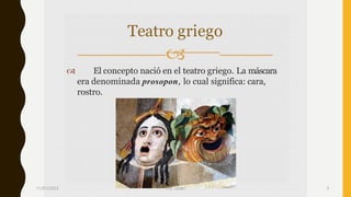  El concepto nació en el teatro griego. La máscara
era denominada prosopon, lo cual significa: cara,
rostro.
Teatro griego

11/01/2023 Pro. Julián 3
 