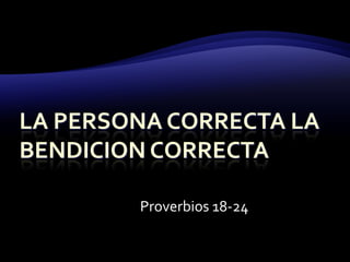 La persona correcta la bendicioncorrecta Proverbios 18-24 