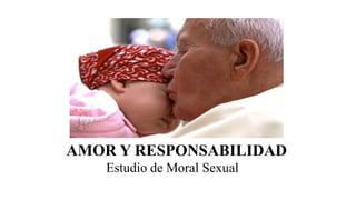 AMOR Y RESPONSABILIDAD
Estudio de Moral Sexual
 
