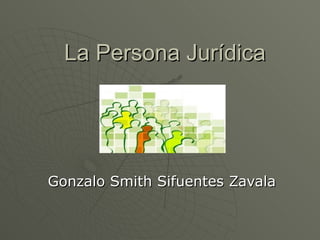 La Persona Jurídica Gonzalo Smith Sifuentes Zavala 