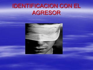 IDENTIFICACION CON EL
AGRESOR
 