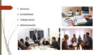  Gerencia
 Contabilidad
 Trabajo Social
 Administración
 