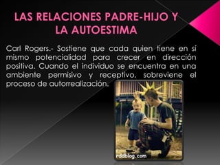 Carl Rogers.- Sostiene que cada quien tiene en sí
mismo potencialidad para crecer en dirección
positiva. Cuando el individuo se encuentra en una
ambiente permisivo y receptivo, sobreviene el
proceso de autorrealización.
 