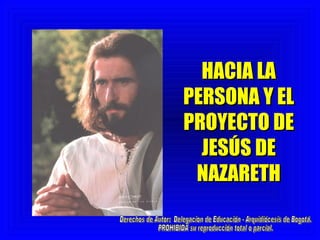 HACIA LA
PERSONA Y EL
PROYECTO DE
  JESÚS DE
 NAZARETH
 