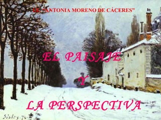 I.E. “ANTONIA MORENO DE CÁCERES” EL PAISAJE  Y  LA PERSPECTIVA 