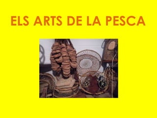 ELS ARTS DE LA PESCA
 