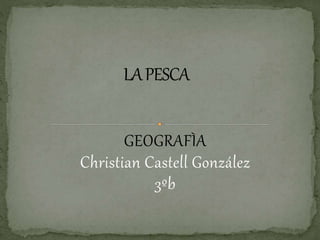 GEOGRAFÌA
Christian Castell González
3ºb
 