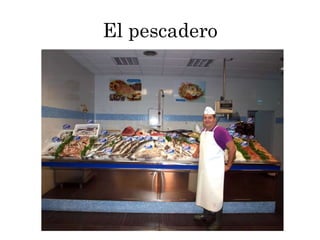 El pescadero
 