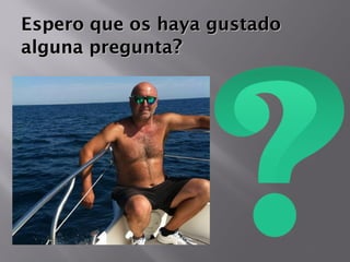 Espero que os haya gustadoEspero que os haya gustado
alguna preguntaalguna pregunta??
 