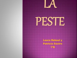 Laura Reboul y
Patricia Sastre
1ºB
 