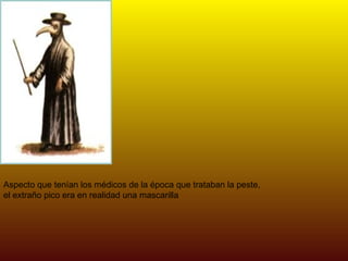 Aspecto que tenían los médicos de la época que trataban la peste, el extraño pico era en realidad una mascarilla  