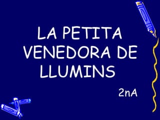 LA PETITA VENEDORA DE LLUMINS  2nA 