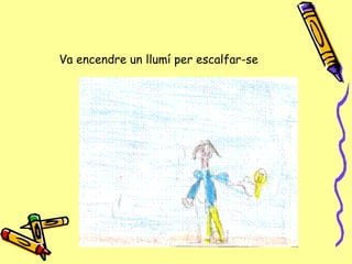 Va encendre un llumí per escalfar-se 